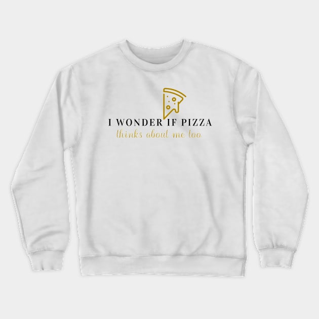 I wonder if pizza thinks about me too Crewneck Sweatshirt by WR Merch Design